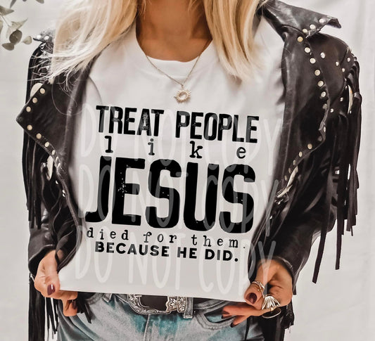Treat People like Jesus died for them